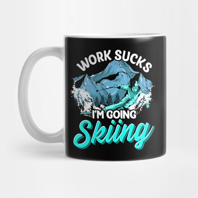 Work Sucks I'm Going Skiing Funny Skier Vacation by theperfectpresents